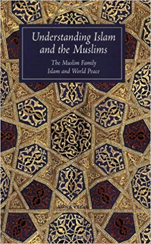 Understanding Islam and the Muslims: The Muslim Family and Islam and World Peace